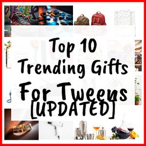 Trending Gifts For Tweens [UPDATED]