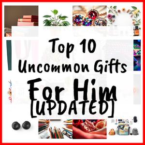 Uncommon Gifts For Him [UPDATED]