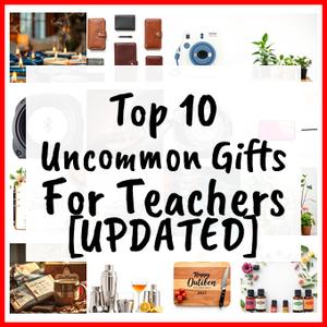Uncommon Gifts For Teachers [UPDATED]