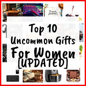 Uncommon Gifts For Women [UPDATED]