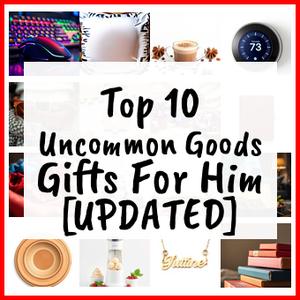 Uncommon Goods Gifts For Him [UPDATED]