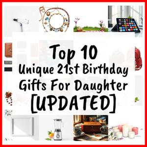 Unique 21st Birthday Gifts For Daughter [UPDATED]