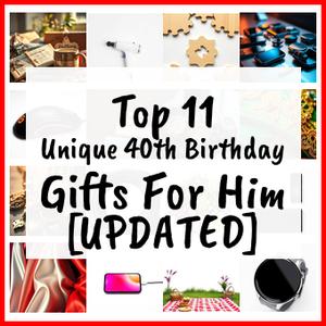 Unique 40th Birthday Gifts For Him [UPDATED]