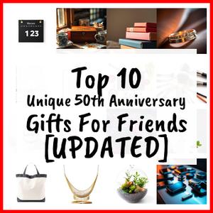 Unique 50th Anniversary Gifts For Friends [UPDATED]