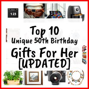 Unique 50th Birthday Gifts For Her [UPDATED]