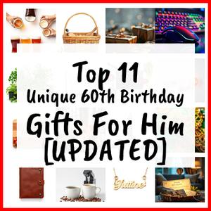 Unique 60th Birthday Gifts For Him [UPDATED]