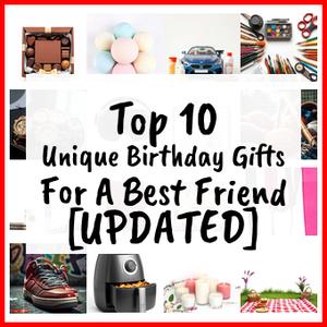 Unique Birthday Gifts For A Best Friend [UPDATED]