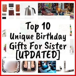 Unique Birthday Gifts For Sister [UPDATED]