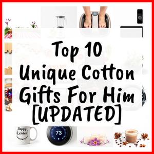 Unique Cotton Gifts For Him [UPDATED]