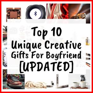 Unique Creative Gifts For Boyfriend [UPDATED]