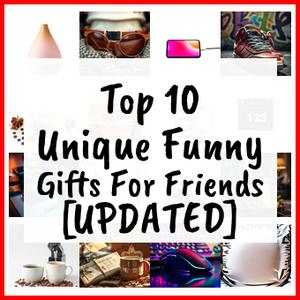 Unique Funny Gifts For Friends [UPDATED]