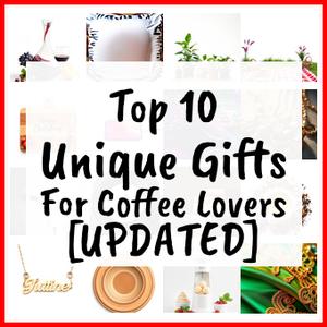 Unique Gifts For Coffee Lovers [UPDATED]