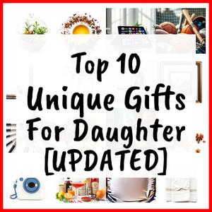 Unique Gifts For Daughter [UPDATED]