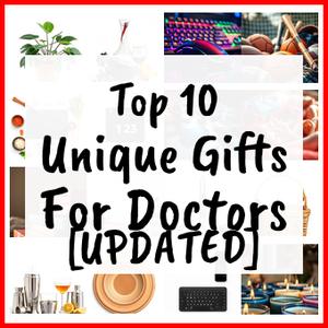 Unique Gifts For Doctors [UPDATED]