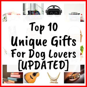 Unique Gifts For Dog Lovers [UPDATED]