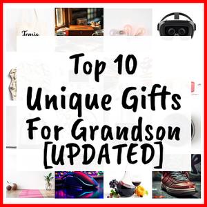 Unique Gifts For Grandson [UPDATED]