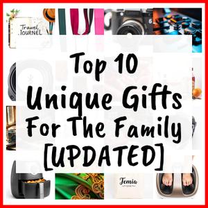 Unique Gifts For The Family [UPDATED]