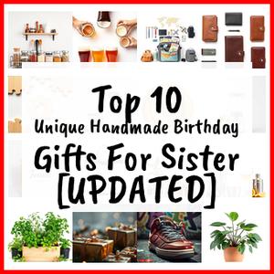 Unique Handmade Birthday Gifts For Sister [UPDATED]