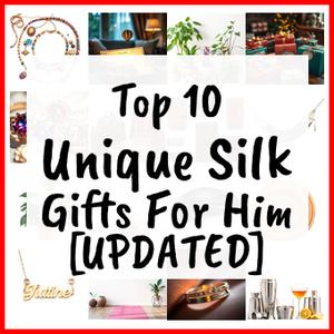 Unique Silk Gifts For Him [UPDATED]