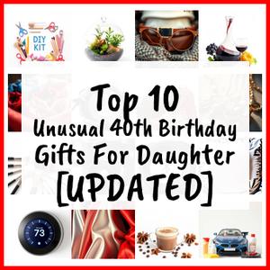 unusual 40th birthday gifts for daughter