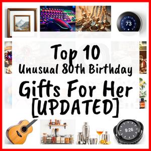 Unusual 80th Birthday Gifts For Her [UPDATED]