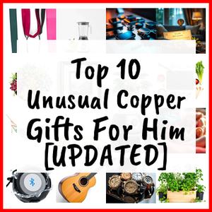 Unusual Copper Gifts For Him [UPDATED]