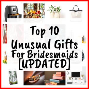 Unusual Gifts For Bridesmaids [UPDATED]