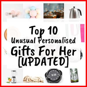 Unusual Personalised Gifts For Her [UPDATED]