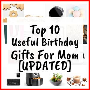Useful Birthday Gifts For Mom [UPDATED]