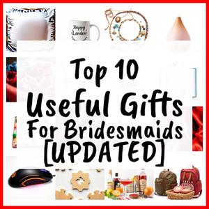 Useful Gifts For Bridesmaids [UPDATED]