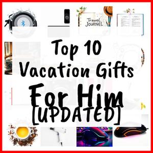 Vacation Gifts For Him [UPDATED]