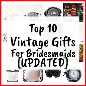 Vintage Gifts For Bridesmaids [UPDATED]