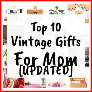 Vintage Gifts For Mom [UPDATED]