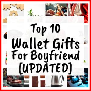 Wallet Gifts For Boyfriend [UPDATED]