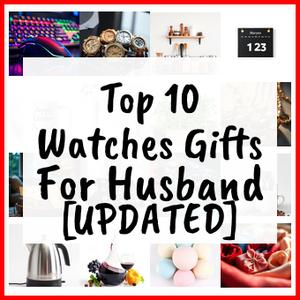 Watches Gifts For Husband [UPDATED]