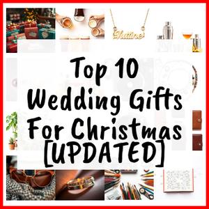 Wedding Gifts For Christmas [UPDATED]