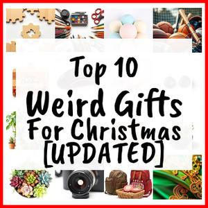 Weird Gifts For Christmas [UPDATED]
