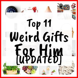 Weird Gifts For Him [UPDATED]