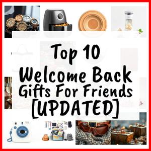 Welcome Back Gifts For Friends [UPDATED]
