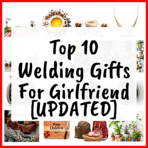 Welding Gifts For Girlfriend [UPDATED]