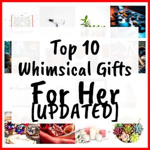Whimsical Gifts For Her [UPDATED]