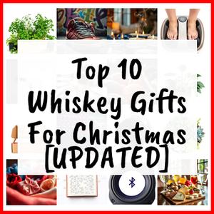 Whiskey Gifts For Christmas [UPDATED]