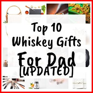 Whiskey Gifts For Dad [UPDATED]