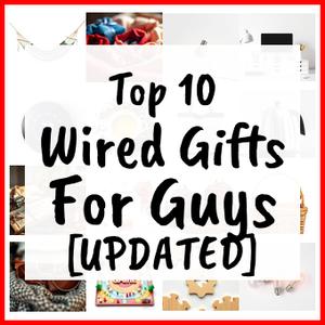 Wired Gifts For Guys [UPDATED]