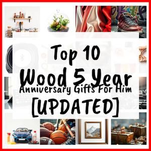 Wood 5 Year Anniversary Gifts For Him [UPDATED]