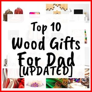 Wood Gifts For Dad [UPDATED]
