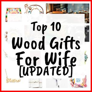 Wood Gifts For Wife [UPDATED]