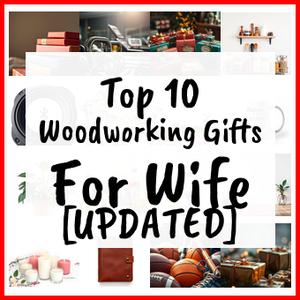 Woodworking Gifts For Wife [UPDATED]
