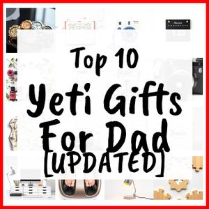 Yeti Gifts For Dad [UPDATED]